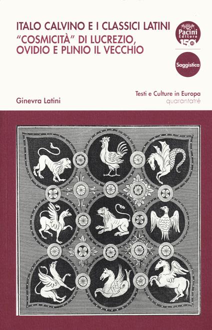 Italo Calvino e i classici latini. «Cosmicità» di Lucrezio, Ovidio e Plinio il Vecchio - Ginevra Latini - copertina