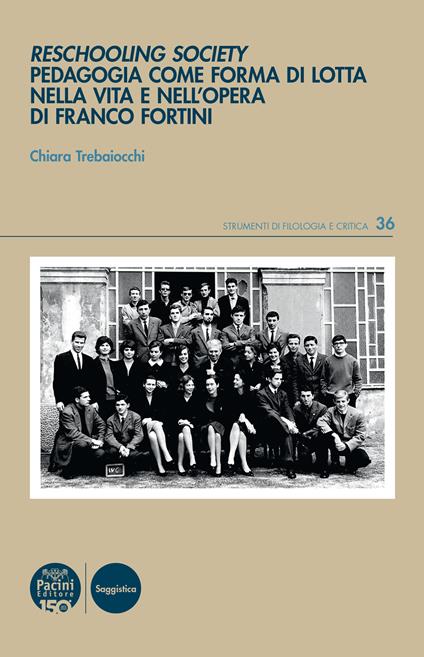 Reschooling Society. Pedagogia come forma di lotta nella vita e nell’opera di Franco Fortini - Chiara Trebaiocchi - copertina