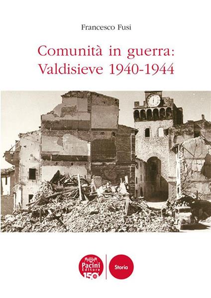 Comunità in guerra: Valdisieve 1940-1944 - Francesco Fusi - ebook