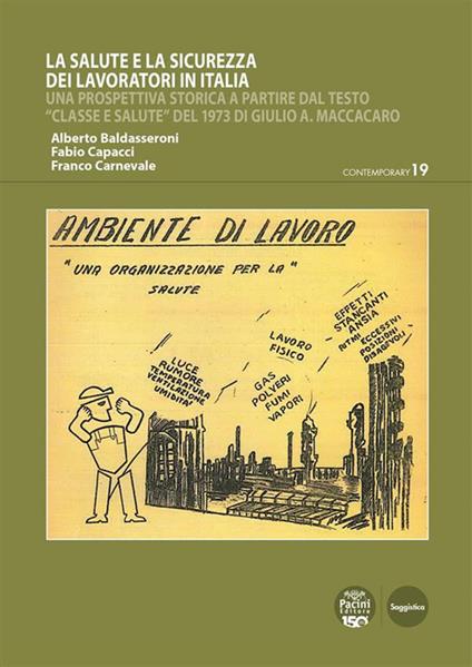 La salute e la sicurezza dei lavoratori in Italia. Una prospettiva storica a partire dal testo «Classe e salute» del 1973 di Giulio A. Maccacaro - Alberto Baldasseroni,Fabio Capacci,Franco Carnevale - ebook