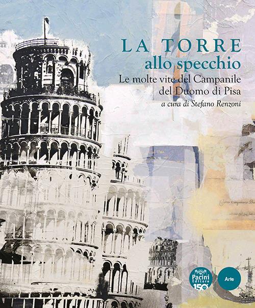 La Torre allo specchio. Le molte vite del campanile del Duomo di Pisa. Ediz. illustrata - copertina