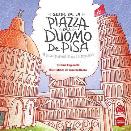 Guide de la piazza del duomo de Pisa. A la découverte de ses miracles - Cristina Cagianelli - copertina