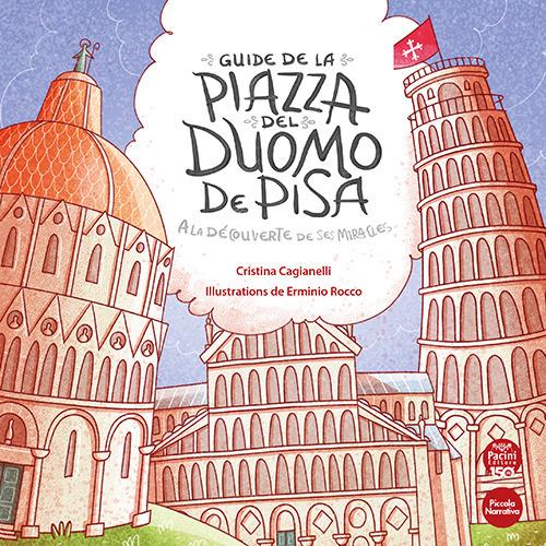 Guide de la piazza del duomo de Pisa. A la découverte de ses miracles - Cristina Cagianelli - copertina