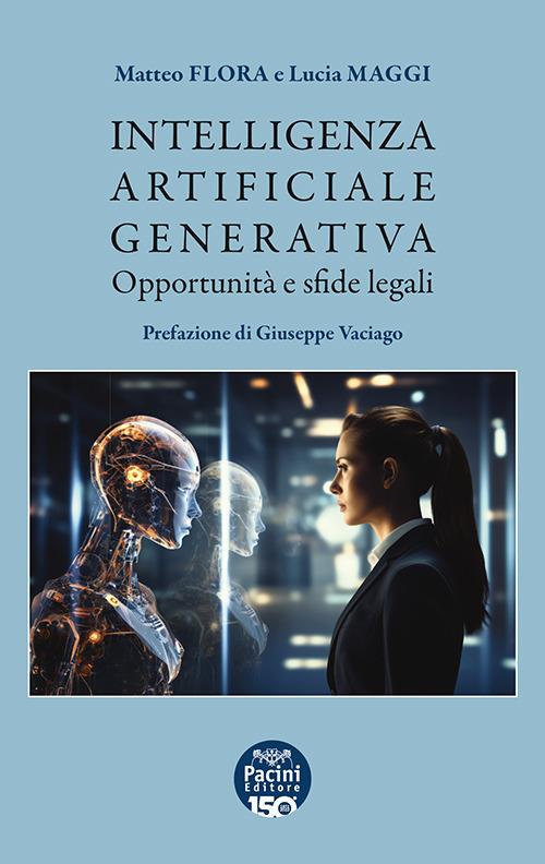 Intelligenza artificiale generativa. Opportunità e sfide legali - Matteo Flora,Lucia Maggi - copertina
