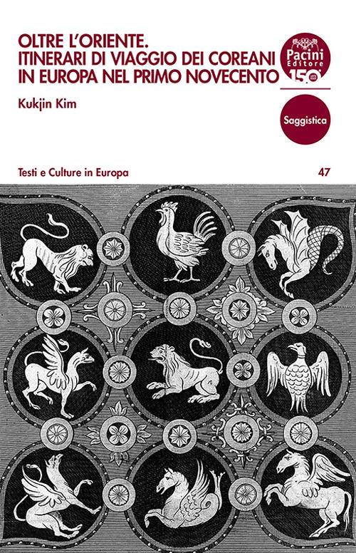 Oltre l'Oriente. Itinerari di viaggio dei coreani in Europa nel primo Novecento - Kukjin Kim - copertina