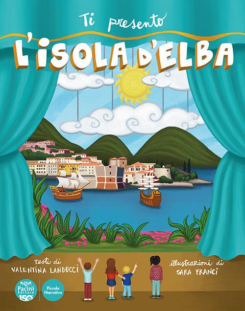 Ti presento l'isola d'Elba - Valentina Landucci - copertina