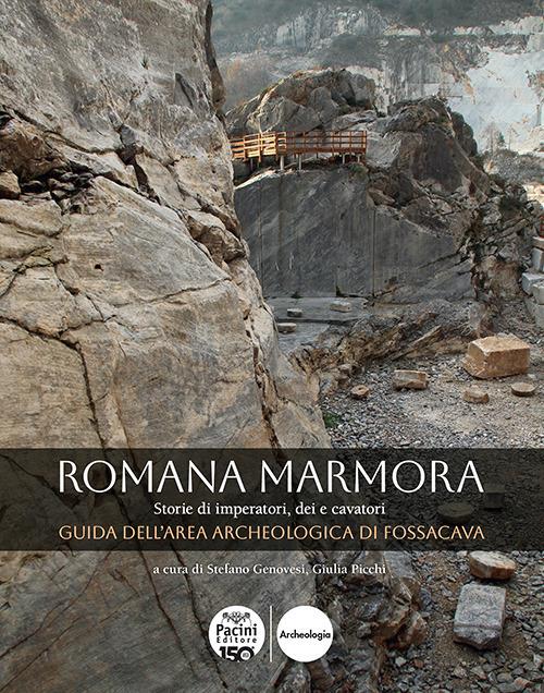 Romana marmora. Storie di imperatori, dei e cavatori. Guida dell'area archeologica di Fossacava - copertina