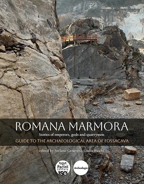 Romana marmora. Stories of emperors, gods and quarrymen. Guide to the archaeological area of Fossacava - copertina