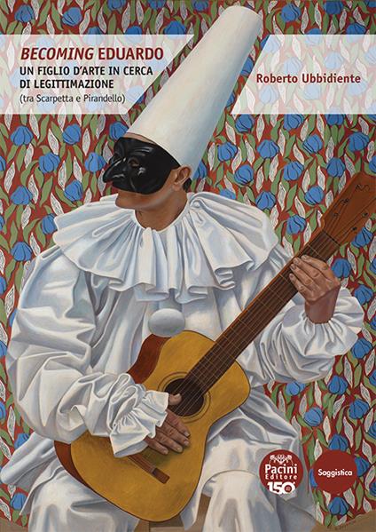 Becoming Eduardo. Un figlio d'arte in cerca di legittimazione (tra Scarpetta e Pirandello) - Roberto Ubbidiente - copertina