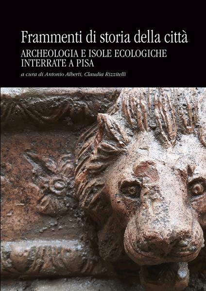 Frammenti di storia della città. Archeologia e isole ecologiche interrate a Pisa - copertina