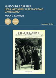 Mussolini e Caprera. L'idea impossibile di un fascismo garibaldino