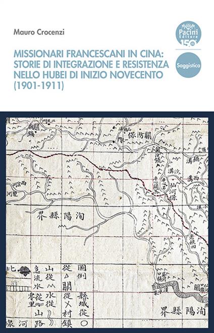 Missionari francescani in Cina: storie di integrazione e resistenza nello Hubei di inizio Novecento (1901-1911) - Mauro Crocenzi - copertina