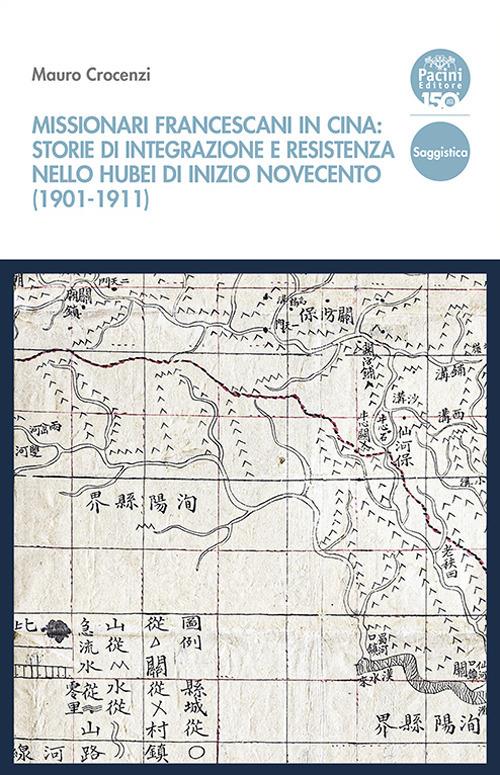 Missionari francescani in Cina: storie di integrazione e resistenza nello Hubei di inizio Novecento (1901-1911) - Mauro Crocenzi - copertina