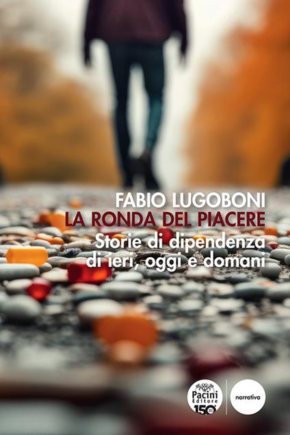 La ronda del piacere. Storie di dipendenza di ieri, oggi e domani - Fabio Lugoboni - copertina