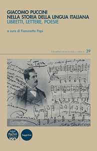 Libro Giacomo Puccini nella storia della lingua italiana. Libretti, lettere, poesie 
