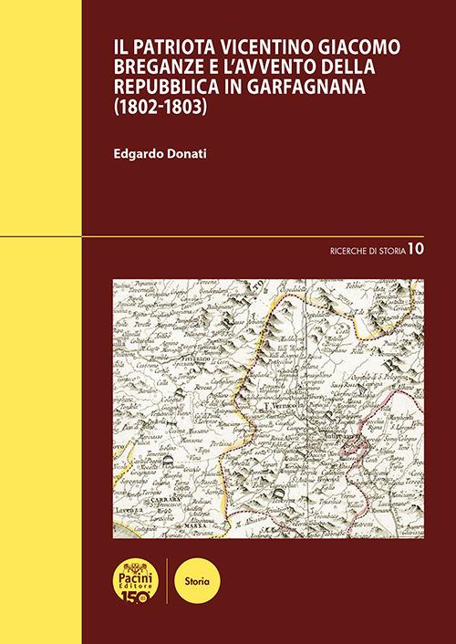 Il patriota vicentino Giacomo Breganze e l'avvento della Repubblica in Garfagnana (1802-1803) - Edgardo Donati - copertina