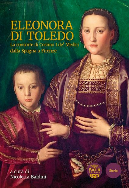 Eleonora di Toledo. La consorte di Cosimo I de’ Medici dalla Spagna a Firenze - copertina