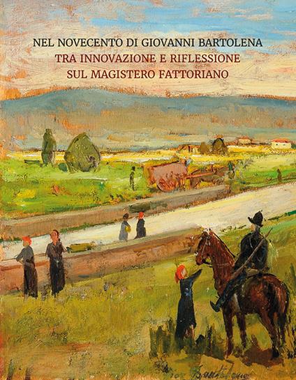 Nel Novecento di Giovanni Bartolena. Tra innovazione e riflessione sul magistero fattoriano - copertina