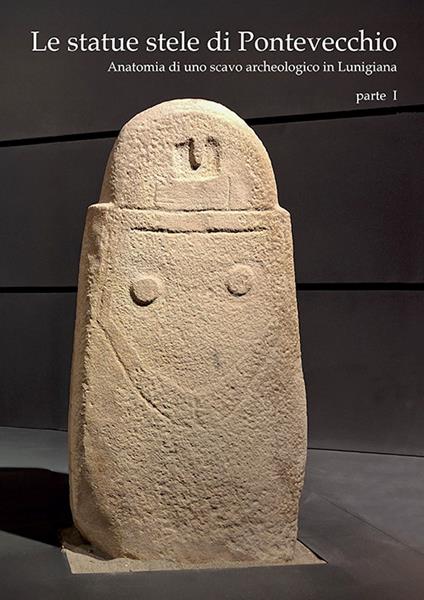 Le statue stele di Pontevecchio. Acta Apuana XXIII (2024). Vol. 1: Anatomia di uno scavo archeologico in Lunigiana - copertina