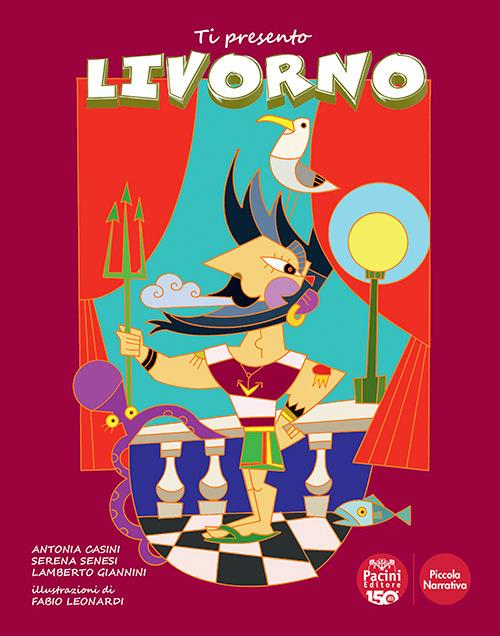 Ti presento Livorno - Antonia Casini,Serena Senesi,Lamberto Giannini - copertina