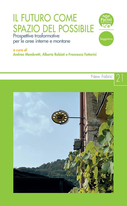 Il futuro come spazio del possibile. Prospettive trasformative per le aree interne e montane - Francesca Fattorini,Andrea Membretti,Alberto Robiati - ebook