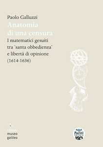 Libro Anatomia di una censura. I matematici gesuiti tra «santa iobbedienza» e libertà di opinione (1614-1636) Paolo Galluzzi