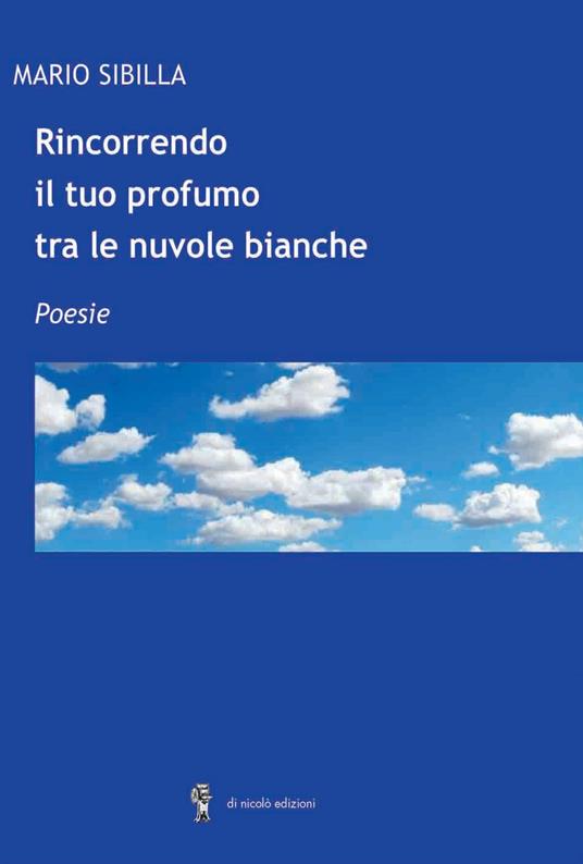 Rincorrendo il tuo profumo tra le nuvole bianche - Mario Sibilla - copertina