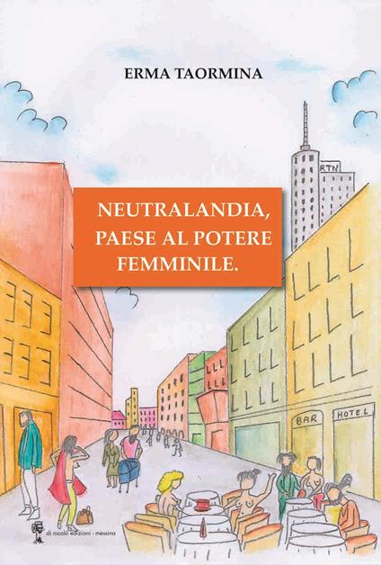 Neutralandia, paese al potere femminile. - Erma Taormina - copertina