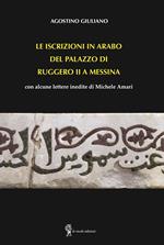 Le iscrizioni in arabo del palazzo di Ruggero II a Messina. con alcune lettere inedite di Michele Amari