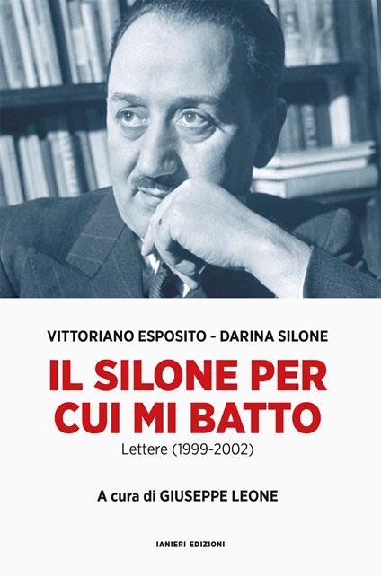 Il Silone per cui mi batto. Lettere (1999-2002) - Vittoriano Esposito,Darina Silone - copertina