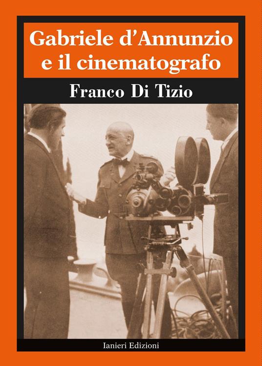 Gabriele D'Annunzio e il cinematografo - Franco Di Tizio - copertina