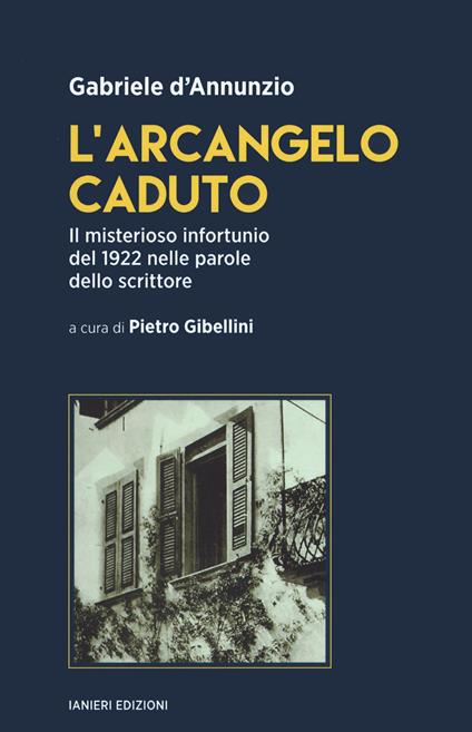 L'arcangelo caduto. Il misterioso infortunio del 1922 nelle parole dello scrittore - Gabriele D'Annunzio - copertina