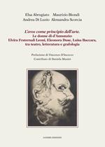 L'eros come principio dell'arte. Le donne di d'Annunzio: Elvira Fraternali Leoni, Eleonora Duse, Luisa Baccara tra teatro, letteratura e grafologia