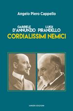 Gabriele d’Annunzio. Luigi Pirandello. Cordialissimi nemici