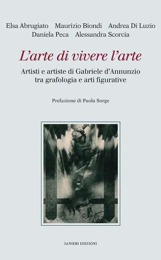 L'arte di vivere l’arte. Artisti e artiste di Gabriele d’Annunzio tra grafologia e arti figurative - Elsa Abrugiato,Maurizio Biondi,Andrea Di Luzio - copertina