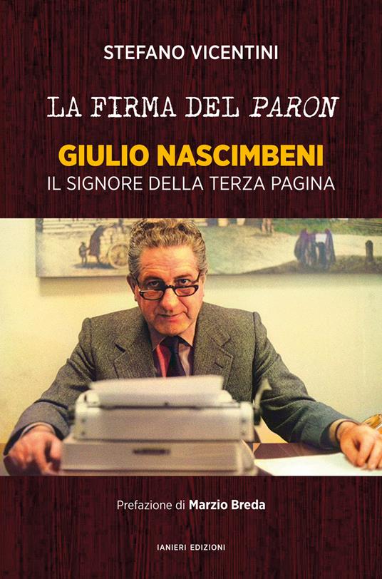 La firma del paron. Giulio Nascimbeni. Il signore della terza pagina - Stefano Vicentini - copertina