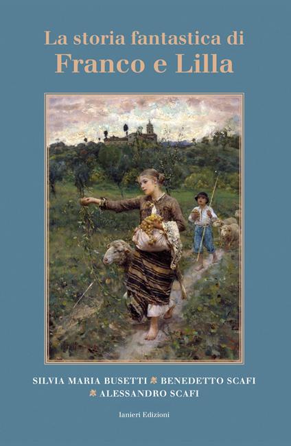 La storia fantastica di Franco e Lilla - Silvia Maria Busetti,Benedetto Scafi,Alessandro Scafi - copertina