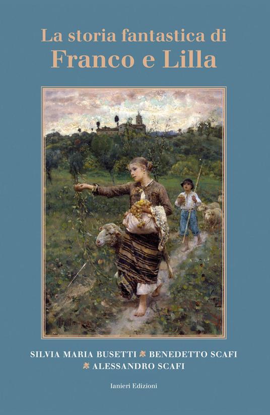 La storia fantastica di Franco e Lilla - Silvia Maria Busetti,Benedetto Scafi,Alessandro Scafi - copertina