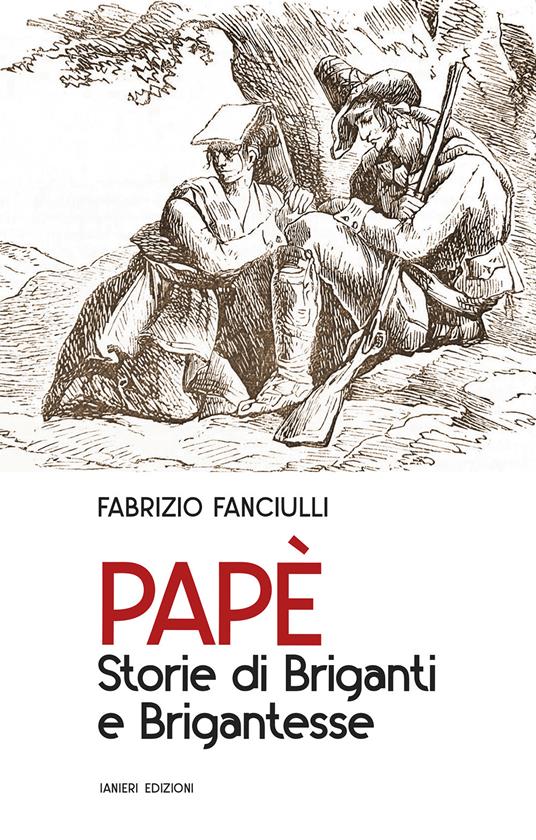 Papè. Storie di briganti e brigantesse - Fabrizio Fanciulli - copertina