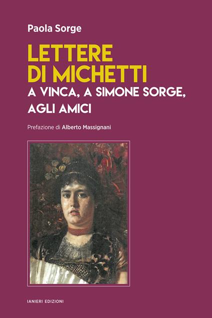 Lettere di Michetti a Vinca, a Simone Sorge, agli amici - Paola Sorge - copertina