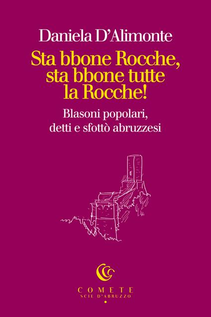 Sta bbone Rocche, sta bbone tutte la Rocche! Blasoni popolari, detti e sfottò abruzzesi - Daniela D’Alimonte - copertina