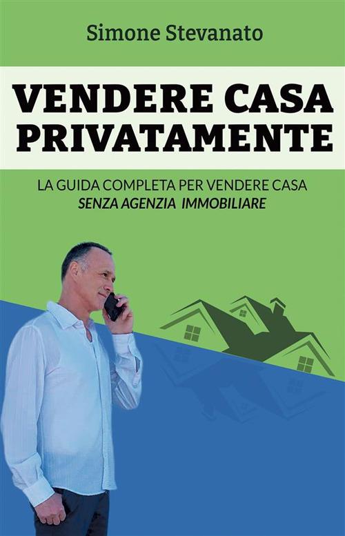 Vendere casa privatamente - Simone Stevanato - ebook