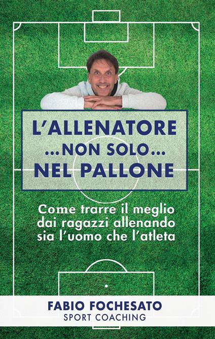 L'allenatore...non solo...nel pallone - Fabio Fochesato - copertina