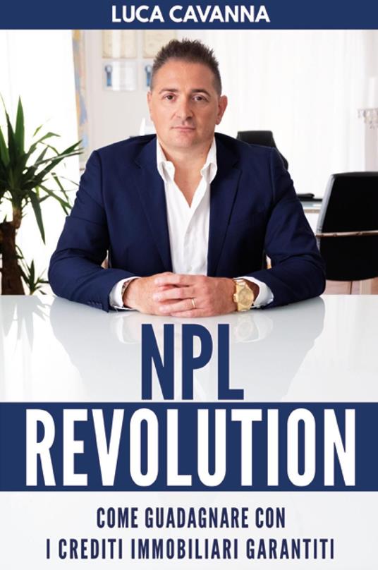 NPL revolution: come guadagnare con i crediti immobiliari garantiti - Luca Cavanna - copertina