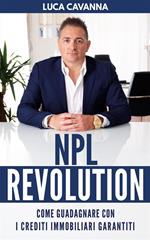 NPL Revolution. Come guadagnare con i Crediti Immobiliari Garantiti