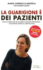 La guarigione è dei pazienti - Con la mappa del dr. Hamer e l'ascolto profondo dei sintomi grazie al metodo ENIA®