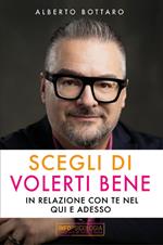 Scegli di volerti bene. In relazione con te nel qui e adesso