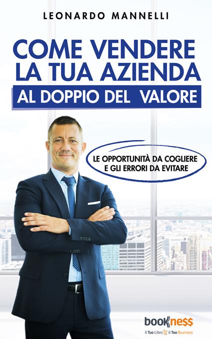 Come vendere la tua azienda al doppio del valore - Leonardo Mannelli - copertina