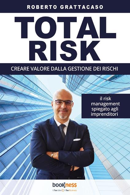 Total risk. Creare valore dalla gestione dei rischi - Roberto Grattacaso - copertina