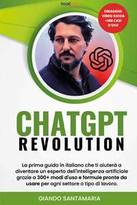 Libro ChatGPT Revolution. La prima guida in italiano che ti aiuterà a diventare un esperto dell'intelligenza artificiale grazie a 300+modi d'uso e formule pronte da usare per ogni settore o tipo di lavoro Giando Santamaria